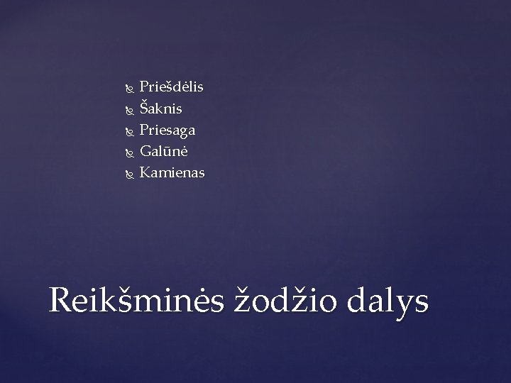  Priešdėlis Šaknis Priesaga Galūnė Kamienas Reikšminės žodžio dalys 