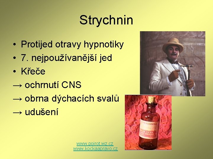 Strychnin • Protijed otravy hypnotiky • 7. nejpoužívanější jed • Křeče → ochrnutí CNS Strychnin • Protijed otravy hypnotiky • 7. nejpoužívanější jed • Křeče → ochrnutí CNS