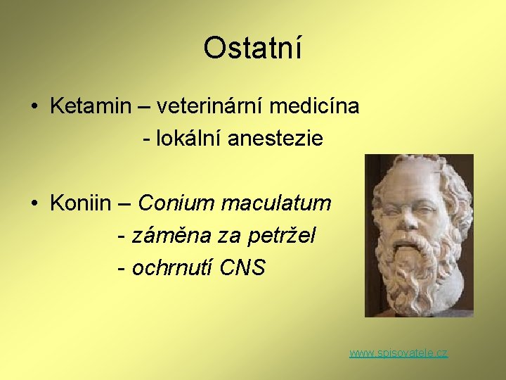 Ostatní • Ketamin – veterinární medicína - lokální anestezie • Koniin – Conium maculatum Ostatní • Ketamin – veterinární medicína - lokální anestezie • Koniin – Conium maculatum