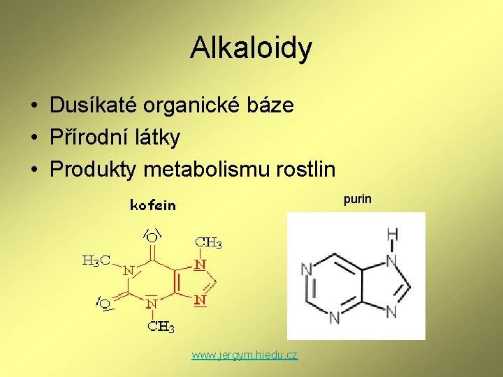 Alkaloidy • Dusíkaté organické báze • Přírodní látky • Produkty metabolismu rostlin purin www. Alkaloidy • Dusíkaté organické báze • Přírodní látky • Produkty metabolismu rostlin purin www.