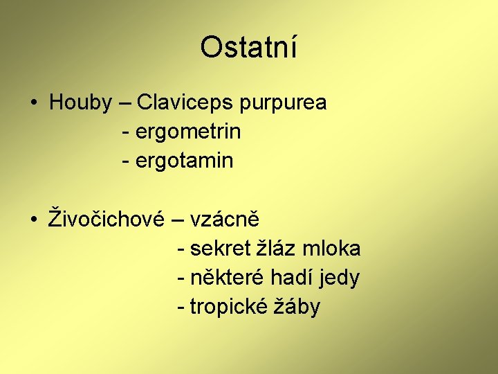 Ostatní • Houby – Claviceps purpurea - ergometrin - ergotamin • Živočichové – vzácně Ostatní • Houby – Claviceps purpurea - ergometrin - ergotamin • Živočichové – vzácně