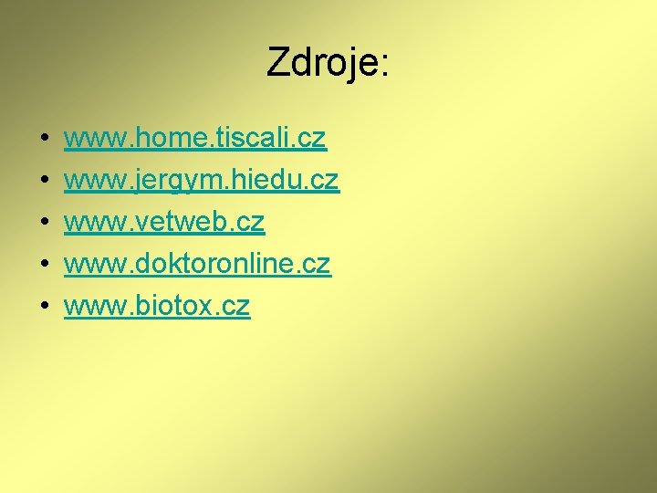 Zdroje: • • • www. home. tiscali. cz www. jergym. hiedu. cz www. vetweb. Zdroje: • • • www. home. tiscali. cz www. jergym. hiedu. cz www. vetweb.