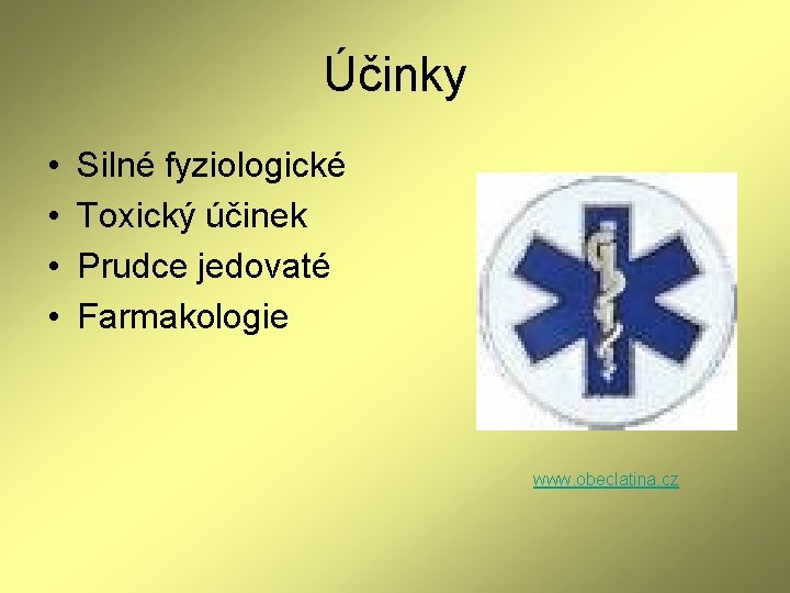 Účinky • • Silné fyziologické Toxický účinek Prudce jedovaté Farmakologie www. obeclatina. cz Účinky • • Silné fyziologické Toxický účinek Prudce jedovaté Farmakologie www. obeclatina. cz