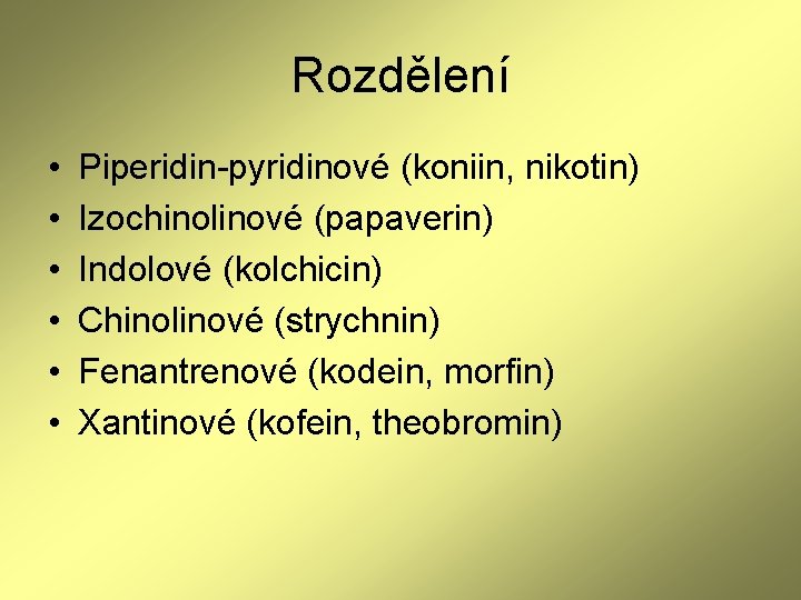 Rozdělení • • • Piperidin-pyridinové (koniin, nikotin) Izochinolinové (papaverin) Indolové (kolchicin) Chinolinové (strychnin) Fenantrenové Rozdělení • • • Piperidin-pyridinové (koniin, nikotin) Izochinolinové (papaverin) Indolové (kolchicin) Chinolinové (strychnin) Fenantrenové