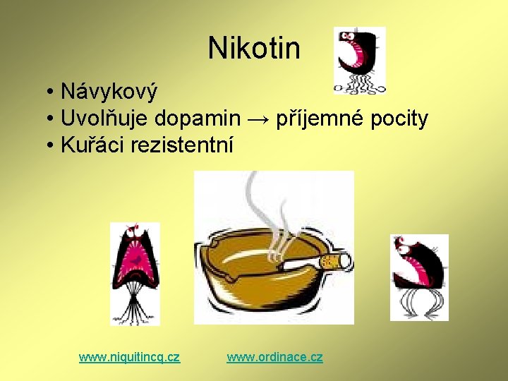 Nikotin • Návykový • Uvolňuje dopamin → příjemné pocity • Kuřáci rezistentní www. niquitincq. Nikotin • Návykový • Uvolňuje dopamin → příjemné pocity • Kuřáci rezistentní www. niquitincq.