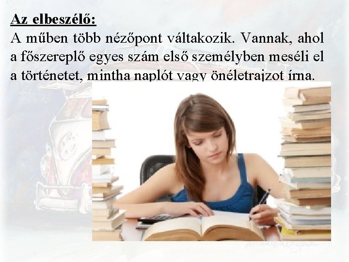 Az elbeszélő: A műben több nézőpont váltakozik. Vannak, ahol a főszereplő egyes szám első