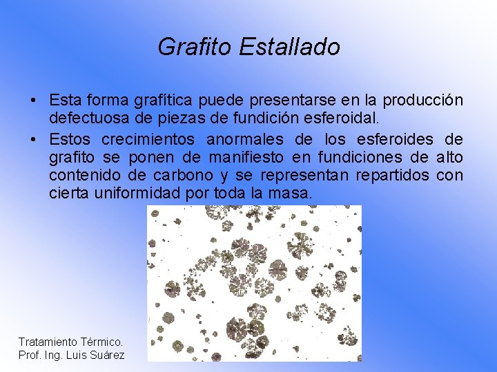 Grafito Estallado • Esta forma grafítica puede presentarse en la producción defectuosa de piezas