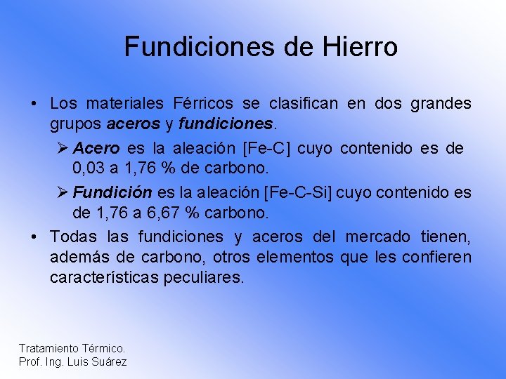 Fundiciones de Hierro • Los materiales Férricos se clasifican en dos grandes grupos aceros