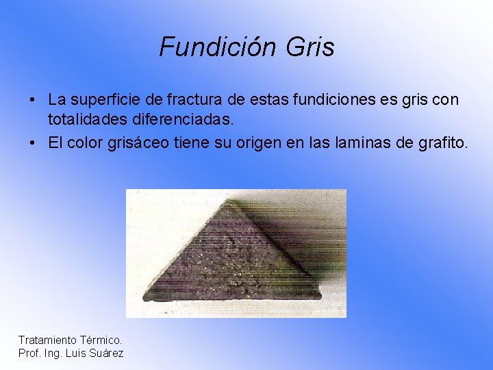 Fundición Gris • La superficie de fractura de estas fundiciones es gris con totalidades