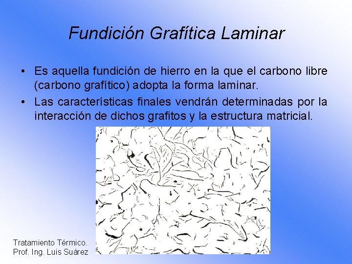 Fundición Grafítica Laminar • Es aquella fundición de hierro en la que el carbono