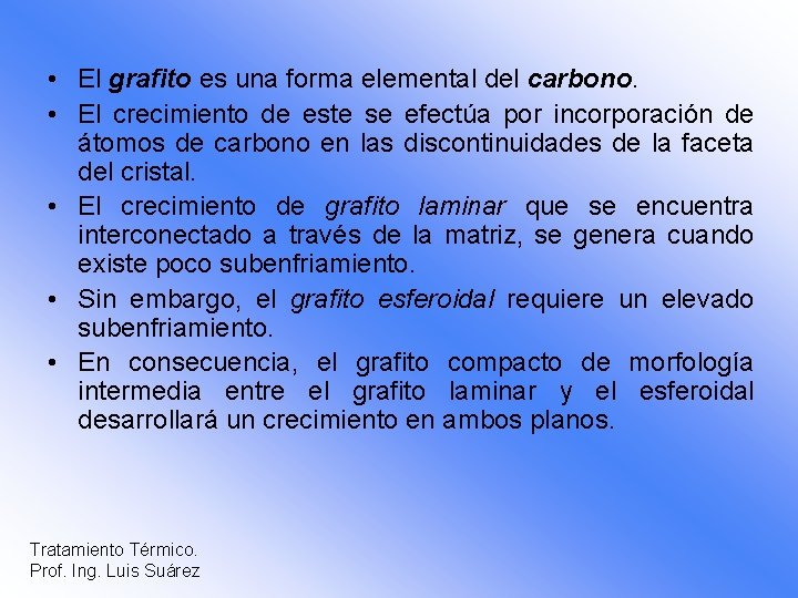  • El grafito es una forma elemental del carbono. • El crecimiento de