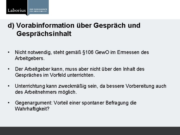 d) Vorabinformation über Gespräch und Gesprächsinhalt • Nicht notwendig, steht gemäß § 106 Gew.