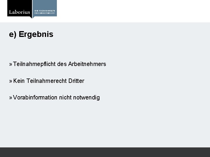 e) Ergebnis » Teilnahmepflicht des Arbeitnehmers » Kein Teilnahmerecht Dritter » Vorabinformation nicht notwendig