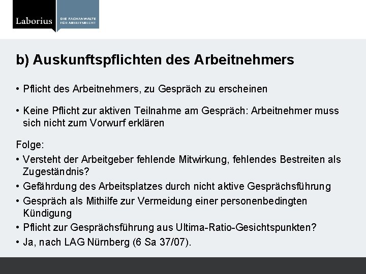 b) Auskunftspflichten des Arbeitnehmers • Pflicht des Arbeitnehmers, zu Gespräch zu erscheinen • Keine