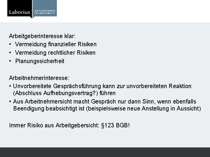 Arbeitgeberinteresse klar: • Vermeidung finanzieller Risiken • Vermeidung rechtlicher Risiken • Planungssicherheit Arbeitnehmerinteresse: •