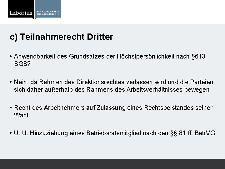 c) Teilnahmerecht Dritter • Anwendbarkeit des Grundsatzes der Höchstpersönlichkeit nach § 613 BGB? •