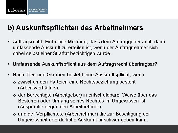 b) Auskunftspflichten des Arbeitnehmers • Auftragsrecht: Einhellige Meinung, dass dem Auftraggeber auch dann umfassende