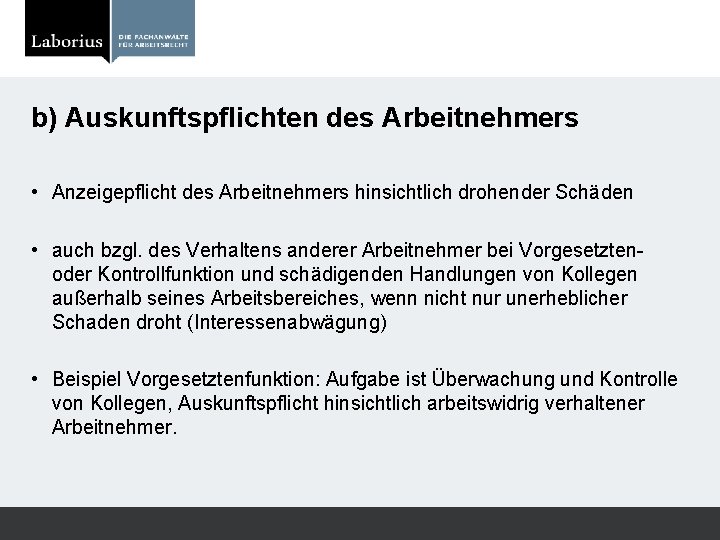 b) Auskunftspflichten des Arbeitnehmers • Anzeigepflicht des Arbeitnehmers hinsichtlich drohender Schäden • auch bzgl.
