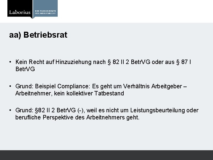 aa) Betriebsrat • Kein Recht auf Hinzuziehung nach § 82 II 2 Betr. VG
