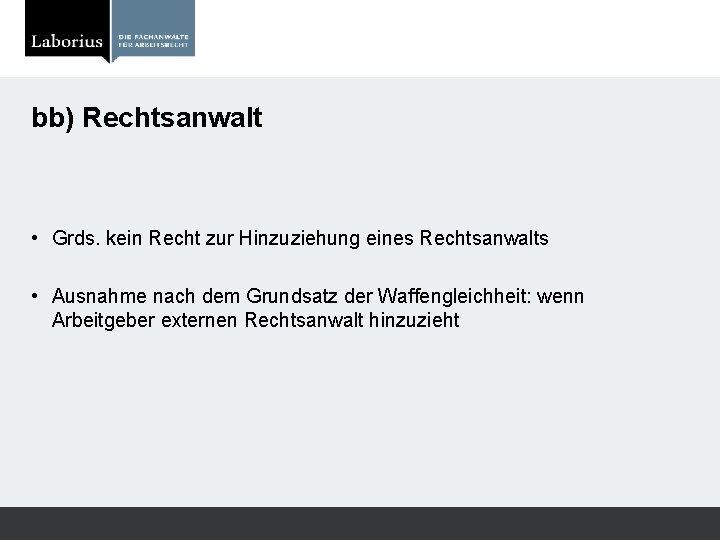 bb) Rechtsanwalt • Grds. kein Recht zur Hinzuziehung eines Rechtsanwalts • Ausnahme nach dem