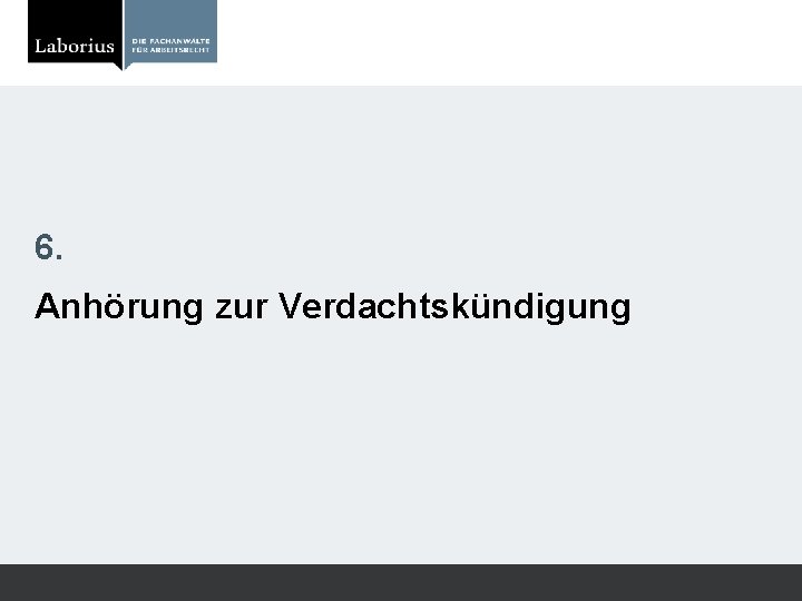 6. Anhörung zur Verdachtskündigung 