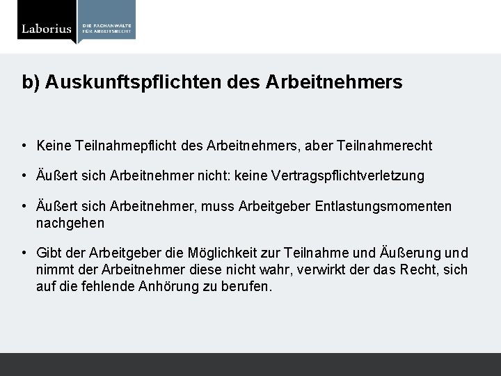 b) Auskunftspflichten des Arbeitnehmers • Keine Teilnahmepflicht des Arbeitnehmers, aber Teilnahmerecht • Äußert sich