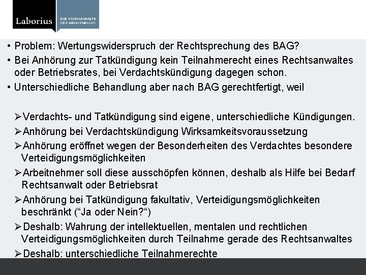  • Problem: Wertungswiderspruch der Rechtsprechung des BAG? • Bei Anhörung zur Tatkündigung kein