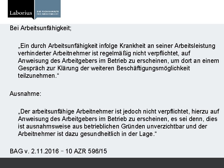 Bei Arbeitsunfähigkeit; „Ein durch Arbeitsunfähigkeit infolge Krankheit an seiner Arbeitsleistung verhinderter Arbeitnehmer ist regelmäßig