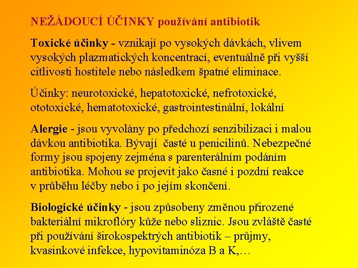 NEŽÁDOUCÍ ÚČINKY používání antibiotik Toxické účinky - vznikají po vysokých dávkách, vlivem vysokých plazmatických