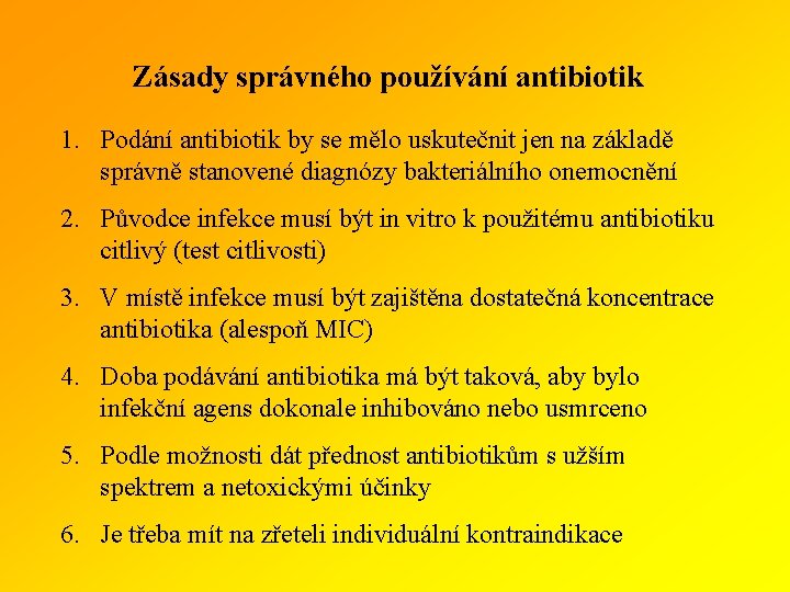 Zásady správného používání antibiotik 1. Podání antibiotik by se mělo uskutečnit jen na základě