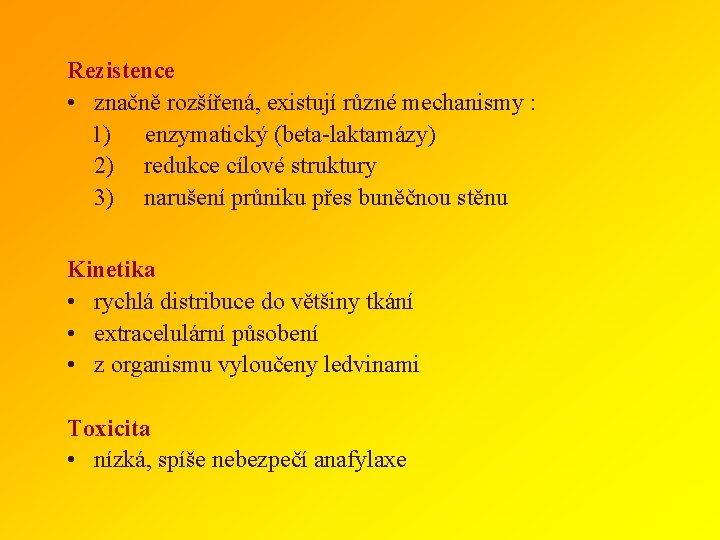 Rezistence • značně rozšířená, existují různé mechanismy : 1) enzymatický (beta-laktamázy) 2) redukce cílové