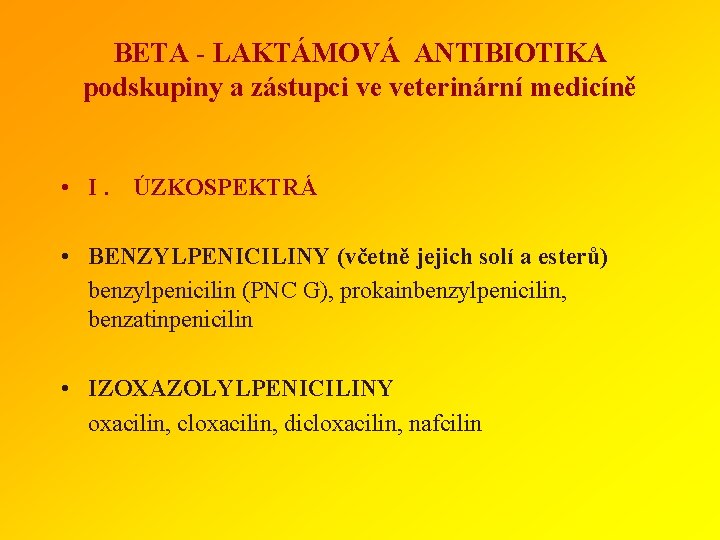 BETA - LAKTÁMOVÁ ANTIBIOTIKA podskupiny a zástupci ve veterinární medicíně • I. ÚZKOSPEKTRÁ •
