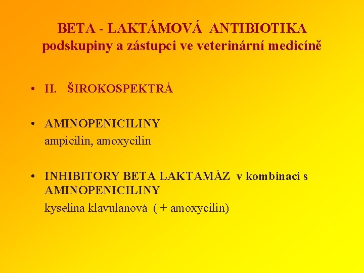 BETA - LAKTÁMOVÁ ANTIBIOTIKA podskupiny a zástupci ve veterinární medicíně • II. ŠIROKOSPEKTRÁ •