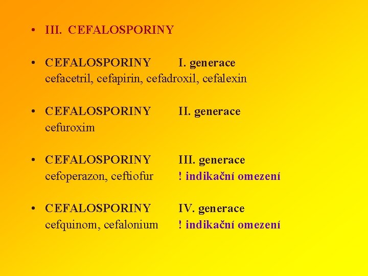 • III. CEFALOSPORINY • CEFALOSPORINY I. generace cefacetril, cefapirin, cefadroxil, cefalexin • CEFALOSPORINY