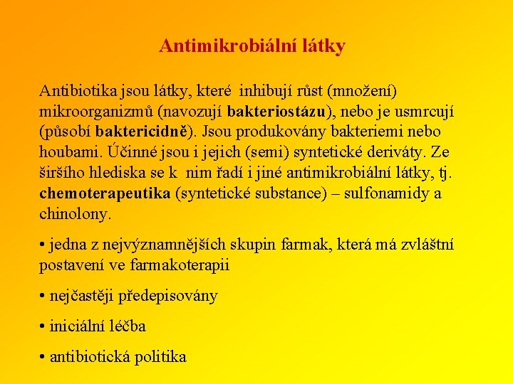 Antimikrobiální látky Antibiotika jsou látky, které inhibují růst (množení) mikroorganizmů (navozují bakteriostázu), nebo je