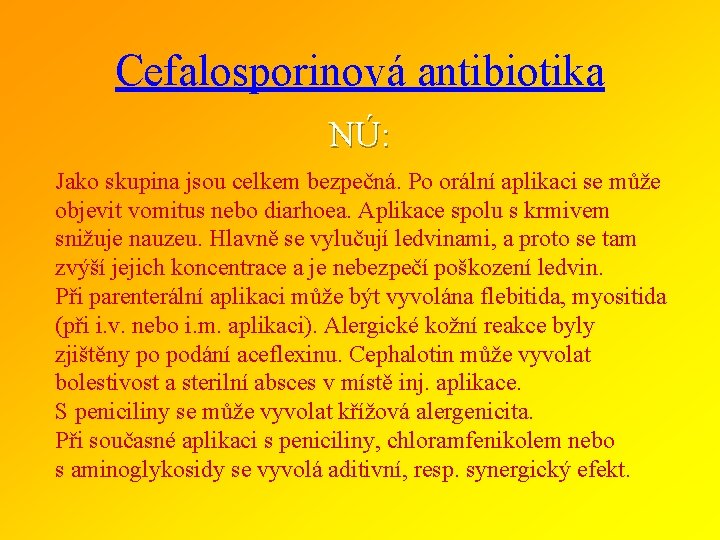 Cefalosporinová antibiotika NÚ: Jako skupina jsou celkem bezpečná. Po orální aplikaci se může objevit