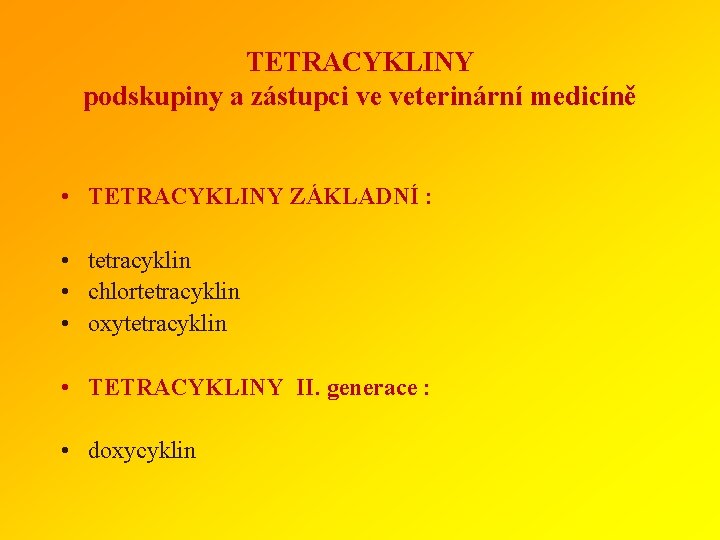 TETRACYKLINY podskupiny a zástupci ve veterinární medicíně • TETRACYKLINY ZÁKLADNÍ : • tetracyklin •