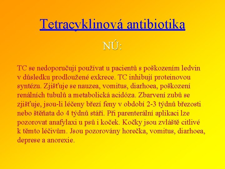 Tetracyklinová antibiotika NÚ: TC se nedoporučují používat u pacientů s poškozením ledvin v důsledku