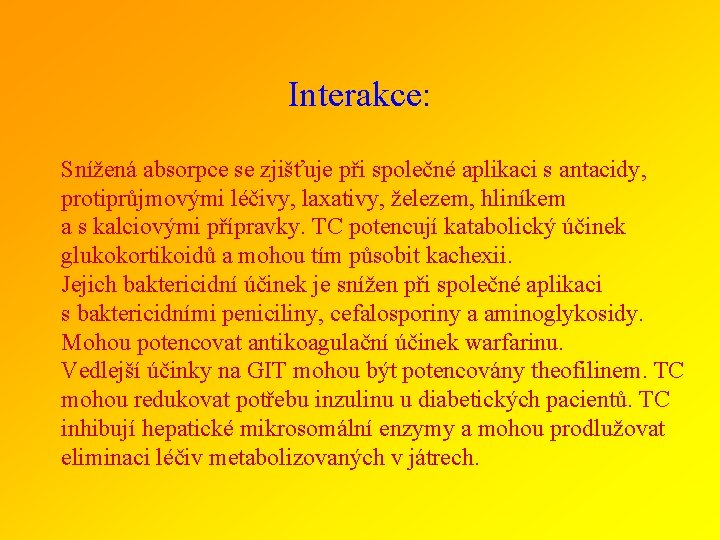 Interakce: Snížená absorpce se zjišťuje při společné aplikaci s antacidy, protiprůjmovými léčivy, laxativy, železem,