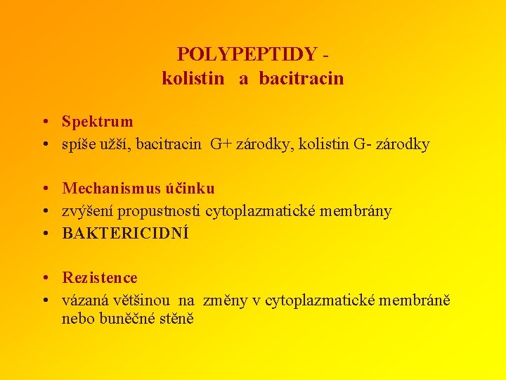 POLYPEPTIDY kolistin a bacitracin • Spektrum • spíše užší, bacitracin G+ zárodky, kolistin G-