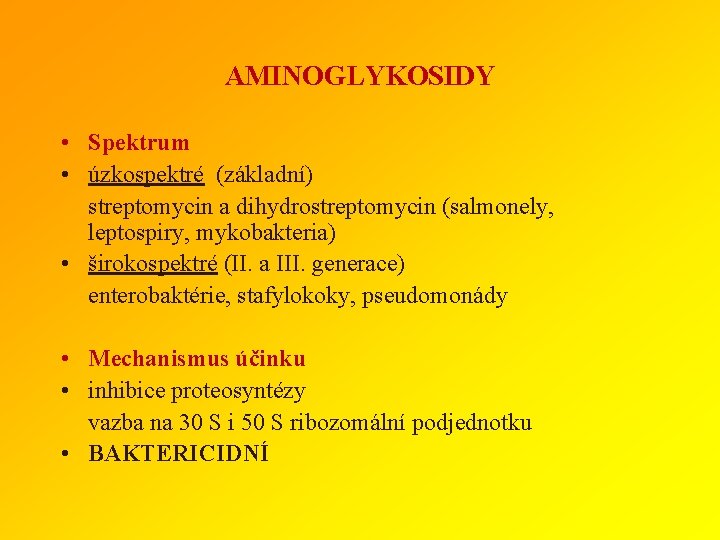 AMINOGLYKOSIDY • Spektrum • úzkospektré (základní) streptomycin a dihydrostreptomycin (salmonely, leptospiry, mykobakteria) • širokospektré