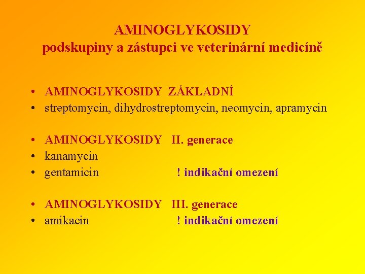 AMINOGLYKOSIDY podskupiny a zástupci ve veterinární medicíně • AMINOGLYKOSIDY ZÁKLADNÍ • streptomycin, dihydrostreptomycin, neomycin,