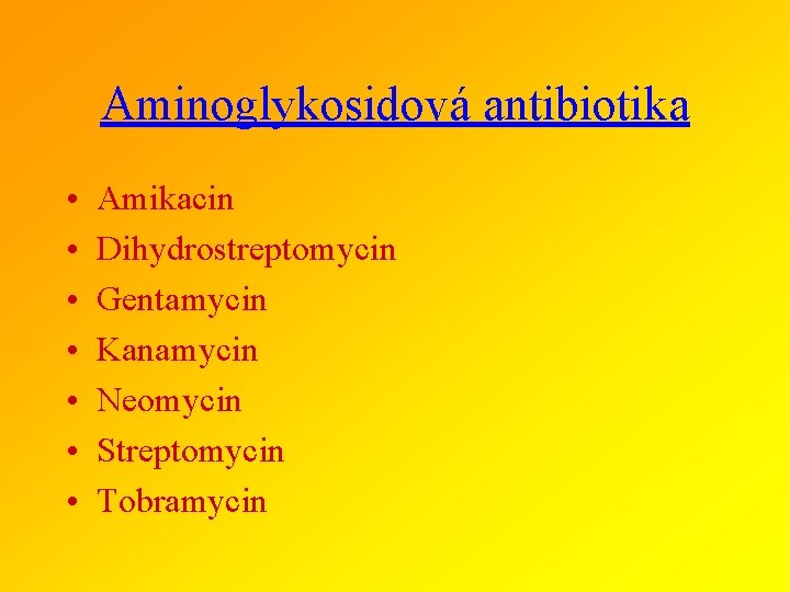 Aminoglykosidová antibiotika • • Amikacin Dihydrostreptomycin Gentamycin Kanamycin Neomycin Streptomycin Tobramycin 