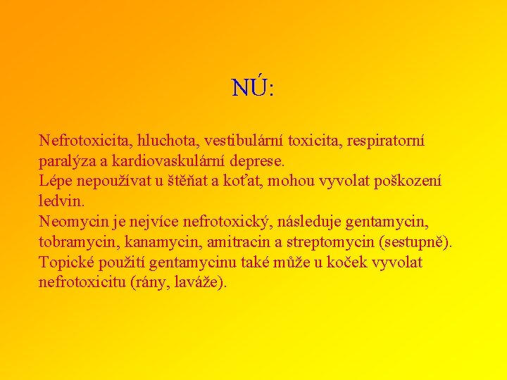 NÚ: Nefrotoxicita, hluchota, vestibulární toxicita, respiratorní paralýza a kardiovaskulární deprese. Lépe nepoužívat u štěňat
