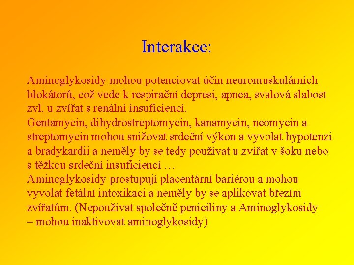 Interakce: Aminoglykosidy mohou potenciovat účin neuromuskulárních blokátorů, což vede k respirační depresi, apnea, svalová