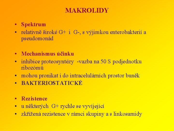MAKROLIDY • Spektrum • relativně široké G+ i G-, s výjimkou enterobakterií a pseudomonád