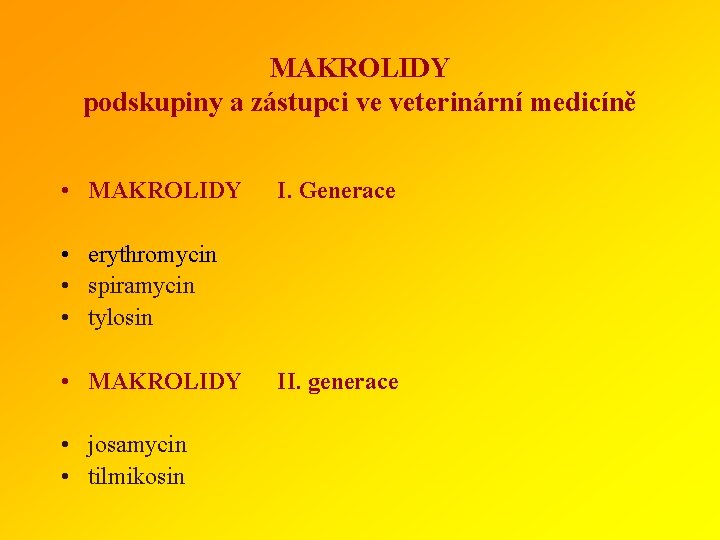 MAKROLIDY podskupiny a zástupci ve veterinární medicíně • MAKROLIDY I. Generace • erythromycin •