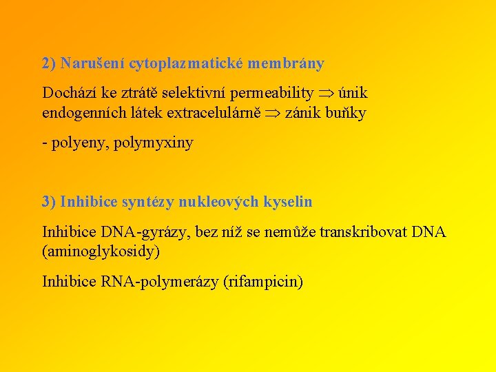 2) Narušení cytoplazmatické membrány Dochází ke ztrátě selektivní permeability únik endogenních látek extracelulárně zánik