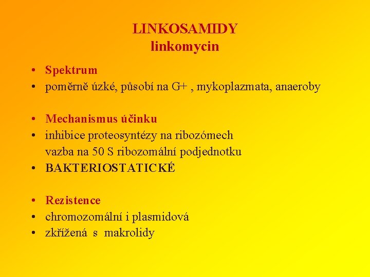 LINKOSAMIDY linkomycin • Spektrum • poměrně úzké, působí na G+ , mykoplazmata, anaeroby •