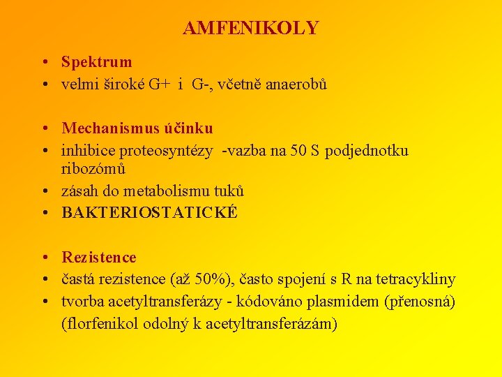 AMFENIKOLY • Spektrum • velmi široké G+ i G-, včetně anaerobů • Mechanismus účinku
